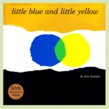 Little Blue and Little Yellow by Leo Lionni
