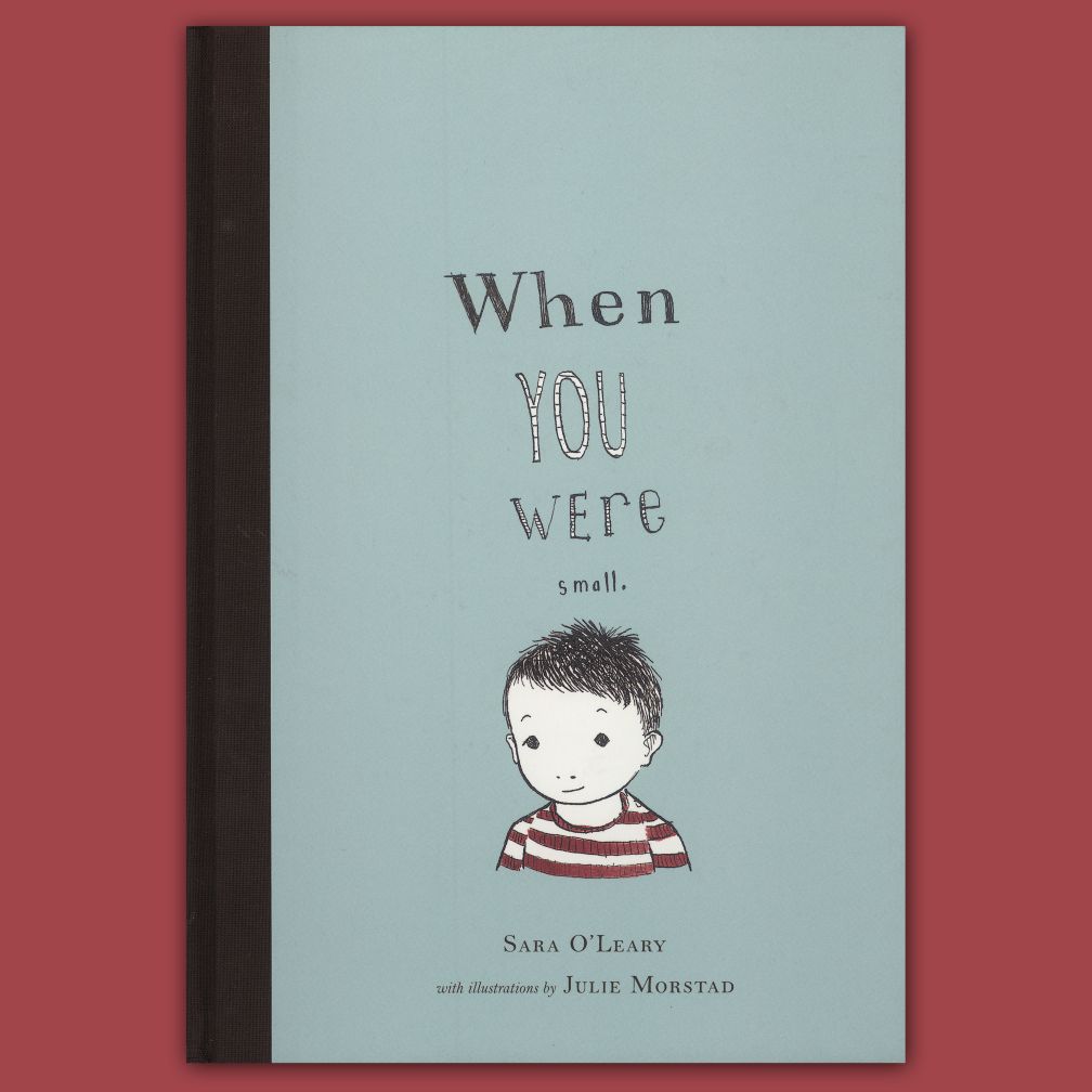 When You Were Small by Sara O'Leary and Julie Morstad