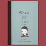 When You Were Small by Sara O'Leary and Julie Morstad